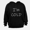 I'm Cold! - Hoodie