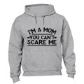 I'm A Mom, Can't Scare Me - Hoodie