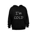 I'm Cold! - Hoodie