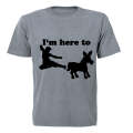 I'm Here To.. - Adults - T-Shirt