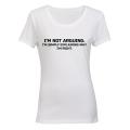 I'm Not Arguing - Ladies - T-Shirt