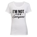 I'm Not For Everyone - Ladies - T-Shirt