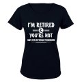 I'm Retired & You're Not - Ladies - T-Shirt