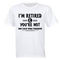I'm Retired & You're Not - Adults - T-Shirt