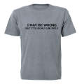 I May be Wrong... Highly Unlikely! - Adults - T-Shirt