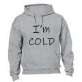 I'm Cold! - Hoodie