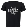 I'm Not Working Today - Adults - T-Shirt