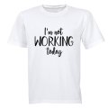 I'm Not Working Today - Adults - T-Shirt