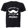 I Mustache You to be Mine - Adults - T-Shirt