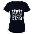 I Only Do Stuff at the Gym - Ladies - T-Shirt