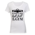 I Only Do Stuff at the Gym - Ladies - T-Shirt