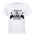 I Paused My Game to be Here - Remote Design - Adults - T-Shirt