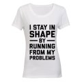 I Stay in Shape by Running from my Problems - Ladies - T-Shirt
