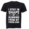 I Stay in Shape by Running from my Problems - Adults - T-Shirt