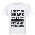 I Stay in Shape by Running from my Problems - Adults - T-Shirt