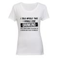 I told myself that I should Stop Drinking... - Ladies - T-Shirt
