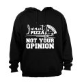 I Want PIZZA - Not Your OPINION - Hoodie