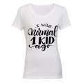 I was Normal 1 Kid Ago! - Ladies - T-Shirt