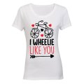 I Wheelie Like You - Valentine Inspired - Ladies - T-Shirt