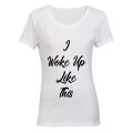 I Woke Up Like This! - Ladies - T-Shirt