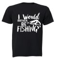 I Would Rather Be Fishing - Kids T-Shirt