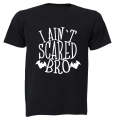 I Ain't Scared Bro - Halloween - Adults - T-Shirt