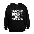 I don't Get Drunk - AWESOME - Hoodie