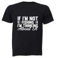 If I'm Not Fishing - Adults - T-Shirt