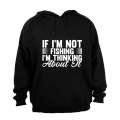 If I'm Not Fishing - Hoodie