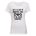 If I Can't Bring My Dog - Ladies - T-Shirt
