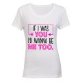 If I Was You, I'd Wanna Be Me Too - Ladies - T-Shirt