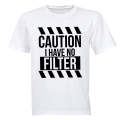 I Have No Filter - Adults - T-Shirt