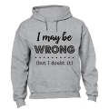 I May Be Wrong - But I Doubt It - Hoodie
