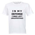 In My Defense, I was Left Unsupervised - Adults - T-Shirt