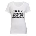 In My Defense, I was Left Unsupervised - Ladies - T-Shirt