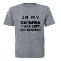 In My Defense, I was Left Unsupervised - Adults - T-Shirt