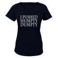 I Pushed Humpty Dumpty - Ladies - T-Shirt