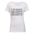 I Pushed Humpty Dumpty - Ladies - T-Shirt