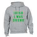 Irish I Was Drunk - St. Patrick's Day - Hoodie