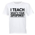 I TEACH - Superpower - Adults - T-Shirt