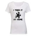 I Tried It at Home - Ladies - T-Shirt