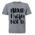 I Would Prefer Not To - Adults - T-Shirt