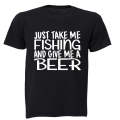 Just take me Fishing and give me a Beer - Adults - T-Shirt