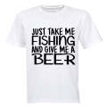 Just take me Fishing and give me a Beer - Adults - T-Shirt