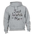 Just Watch Me - Hoodie