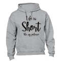 Life is Short like My Patience - Hoodie
