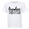 Live. Love. Soccer - Adults - T-Shirt