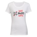 Love Always Wins - Valentine Inspired - Ladies - T-Shirt