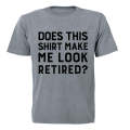 Make Me Look Retired? - Adults - T-Shirt