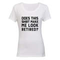 Make Me Look Retired? - Ladies - T-Shirt